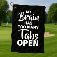 My brain has too many tabs open Golf Towel