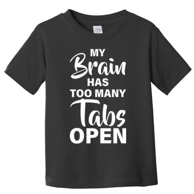 My brain has too many tabs open Toddler T-Shirt
