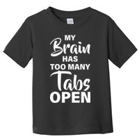 My brain has too many tabs open Toddler T-Shirt