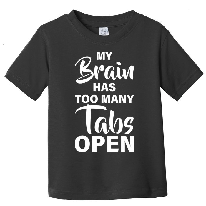 My brain has too many tabs open Toddler T-Shirt