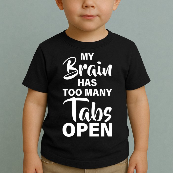 My brain has too many tabs open Toddler T-Shirt