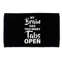 My brain has too many tabs open Microfiber Hand Towel