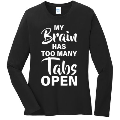 My brain has too many tabs open Ladies Long Sleeve Shirt