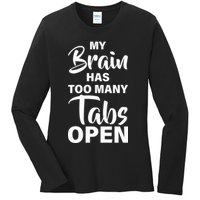 My brain has too many tabs open Ladies Long Sleeve Shirt