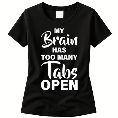 My brain has too many tabs open Womens T-Shirt