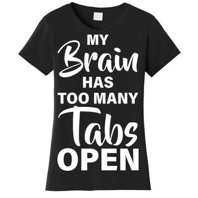 My brain has too many tabs open Women's T-Shirt