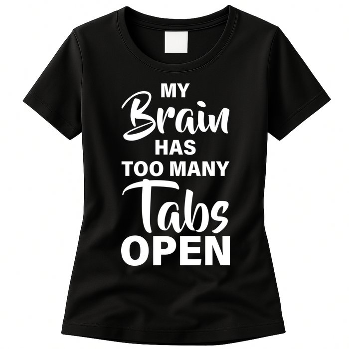 My brain has too many tabs open Womens T-Shirt