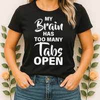 My brain has too many tabs open Womens T-Shirt