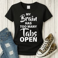 My brain has too many tabs open Womens T-Shirt