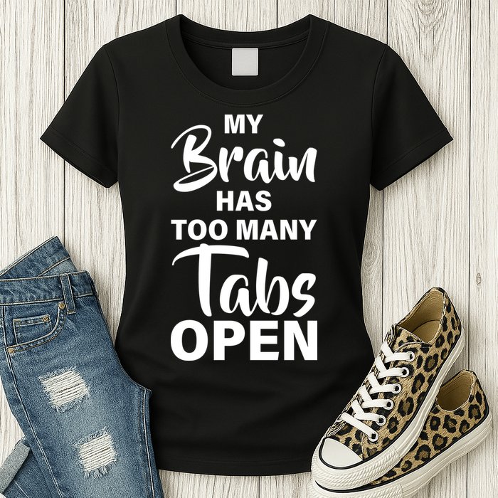 My brain has too many tabs open Womens T-Shirt