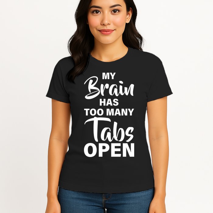 My brain has too many tabs open Womens T-Shirt