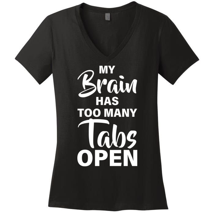 My brain has too many tabs open Women's V-Neck T-Shirt