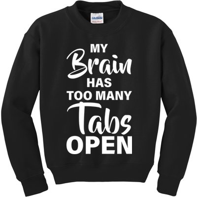 My brain has too many tabs open Kids Sweatshirt