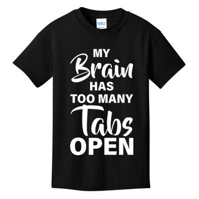 My brain has too many tabs open Kids T-Shirt