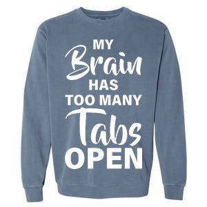 My brain has too many tabs open Garment-Dyed Sweatshirt