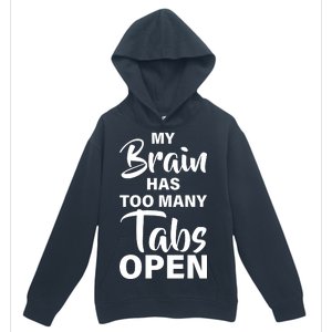 My brain has too many tabs open Urban Pullover Hoodie