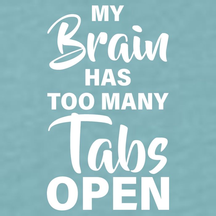 My brain has too many tabs open Sueded Cloud Jersey T-Shirt