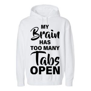 My brain has too many tabs open Garment-Dyed Fleece Hoodie