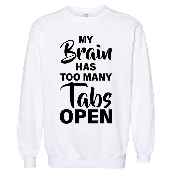 My brain has too many tabs open Garment-Dyed Sweatshirt