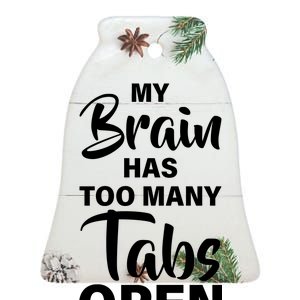 My brain has too many tabs open Ceramic Bell Ornament