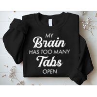My Brain Has Too Many Tabs Open Funny Nerd Sweatshirt