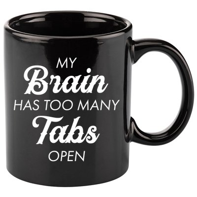 My Brain Has Too Many Tabs Open Funny Nerd 11oz C Handle Ceramic Mug