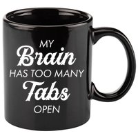 My Brain Has Too Many Tabs Open Funny Nerd 11oz C Handle Ceramic Mug