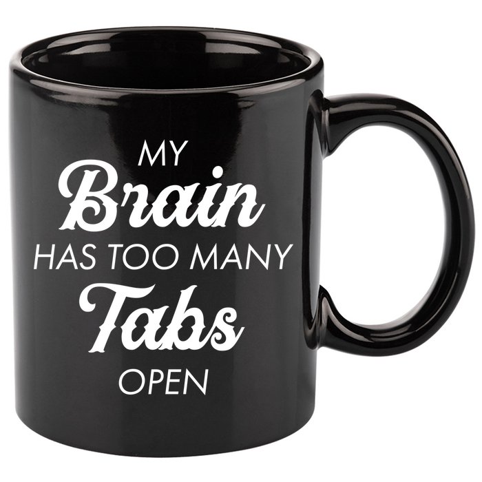 My Brain Has Too Many Tabs Open Funny Nerd 11oz C Handle Ceramic Mug