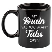My Brain Has Too Many Tabs Open Funny Nerd 11oz C Handle Ceramic Mug