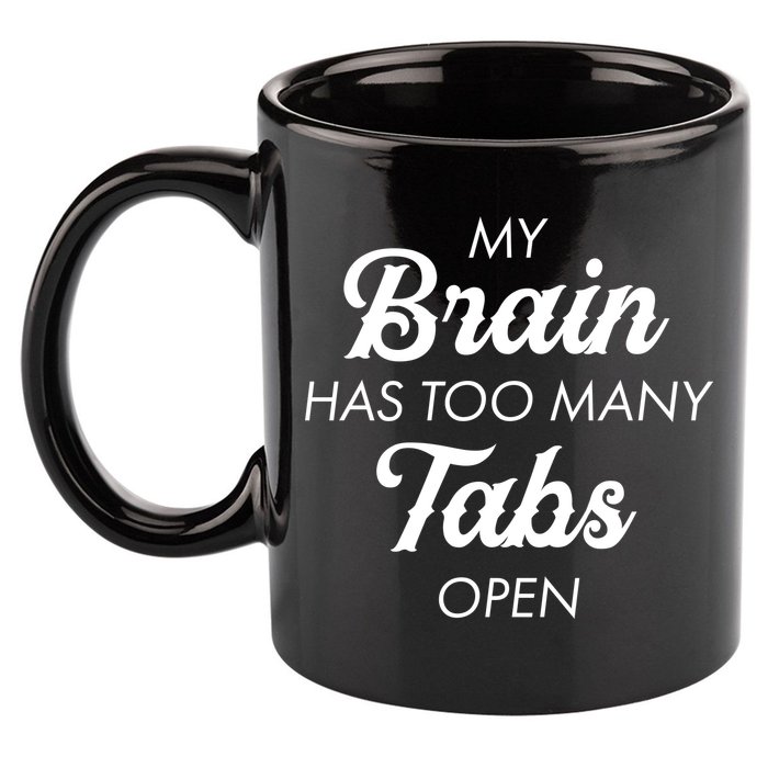 My Brain Has Too Many Tabs Open Funny Nerd 11oz C Handle Ceramic Mug