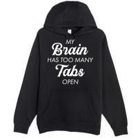 My Brain Has Too Many Tabs Open Funny Nerd Premium Pullover Hoodie
