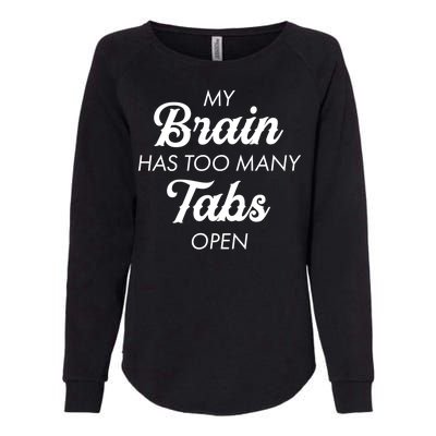 My Brain Has Too Many Tabs Open Funny Nerd Womens California Wash Sweatshirt