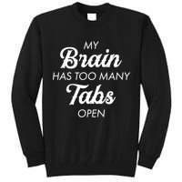 My Brain Has Too Many Tabs Open Funny Nerd Tall Sweatshirt