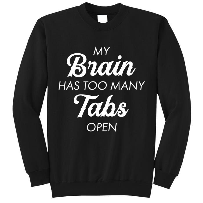 My Brain Has Too Many Tabs Open Funny Nerd Tall Sweatshirt