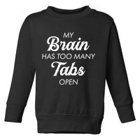 My Brain Has Too Many Tabs Open Funny Nerd Toddler Sweatshirt