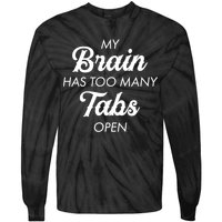 My Brain Has Too Many Tabs Open Funny Nerd Tie-Dye Long Sleeve Shirt