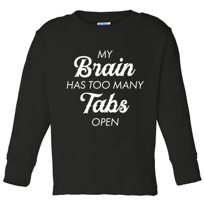 My Brain Has Too Many Tabs Open Funny Nerd Toddler Long Sleeve Shirt