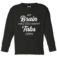 My Brain Has Too Many Tabs Open Funny Nerd Toddler Long Sleeve Shirt