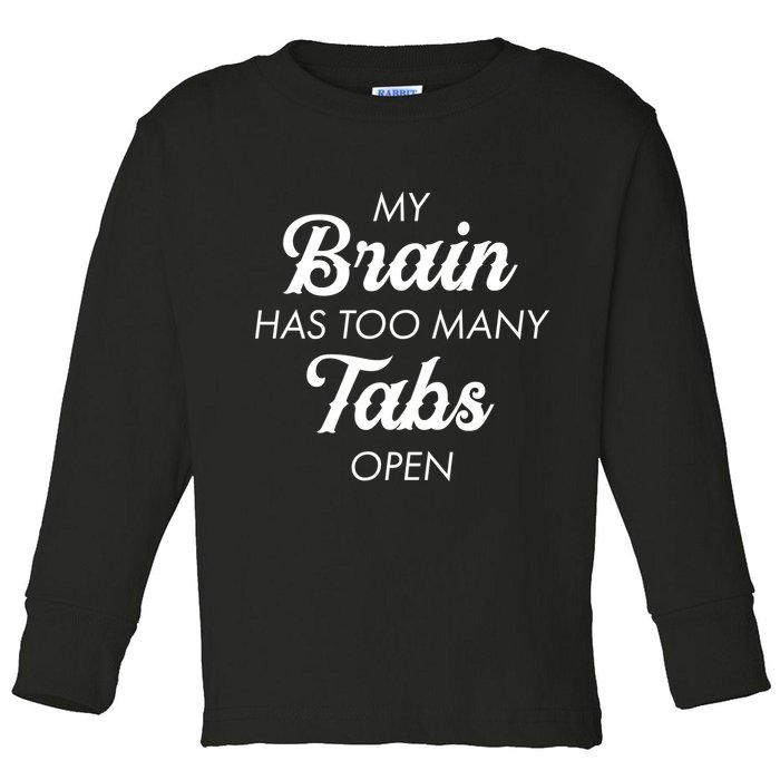 My Brain Has Too Many Tabs Open Funny Nerd Toddler Long Sleeve Shirt