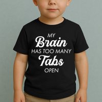 My Brain Has Too Many Tabs Open Funny Nerd Toddler T-Shirt