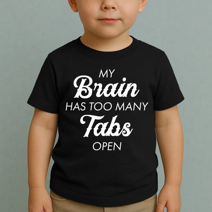 My Brain Has Too Many Tabs Open Funny Nerd Toddler T-Shirt
