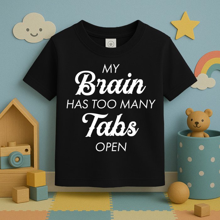My Brain Has Too Many Tabs Open Funny Nerd Toddler T-Shirt