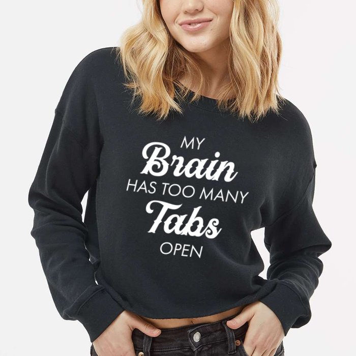 My Brain Has Too Many Tabs Open Funny Nerd Cropped Pullover Crew