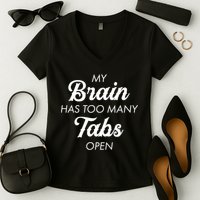 My Brain Has Too Many Tabs Open Funny Nerd Women's V-Neck T-Shirt