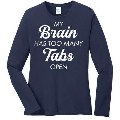 My Brain Has Too Many Tabs Open Funny Nerd Ladies Long Sleeve Shirt