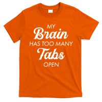 My Brain Has Too Many Tabs Open Funny Nerd T-Shirt