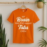 My Brain Has Too Many Tabs Open Funny Nerd T-Shirt