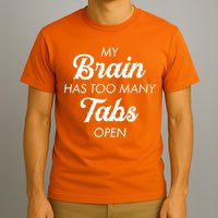 My Brain Has Too Many Tabs Open Funny Nerd T-Shirt