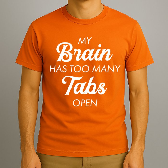 My Brain Has Too Many Tabs Open Funny Nerd T-Shirt