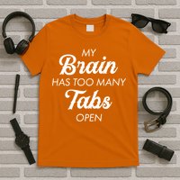 My Brain Has Too Many Tabs Open Funny Nerd T-Shirt